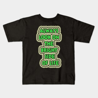 Always look on the bright side of life Kids T-Shirt